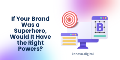 If Your Brand Was a Superhero, Would It Have the Right Powers?