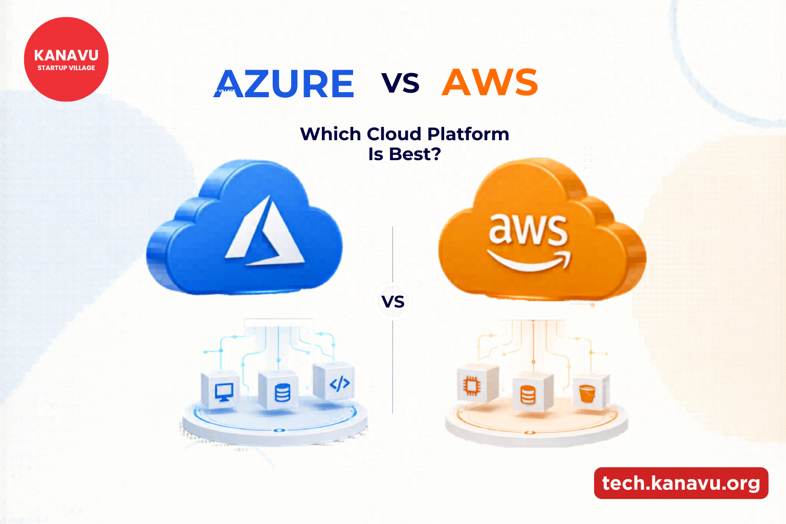 Azure vs AWS: Which Cloud Platform Is Best for Your Business with Kanavu Technologies